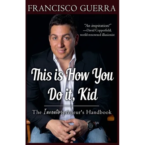 This is How You Do it, Kid--The Inventorpreneur's Handbook