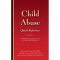 Child Abuse Quick Reference 3e: For Health Care, Social Service, and Law Enforcement Professionals