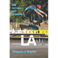 Skateboarding LA: Inside Professional Street Skateboarding