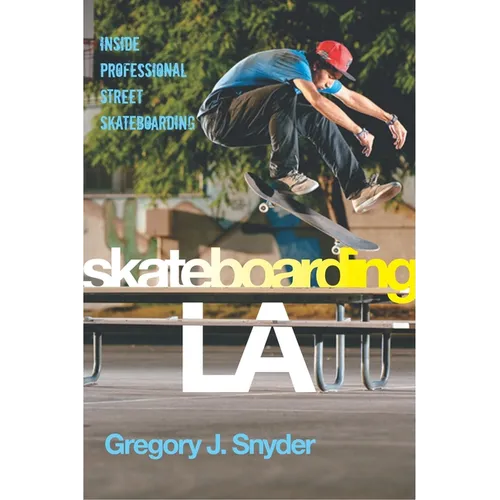 Skateboarding LA: Inside Professional Street Skateboarding
