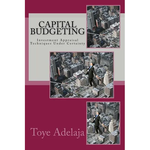 Capital Budgeting: Investment Appraisal Techniques Under Certainty