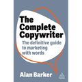 The Complete Copywriter: The Definitive Guide to Marketing with Words