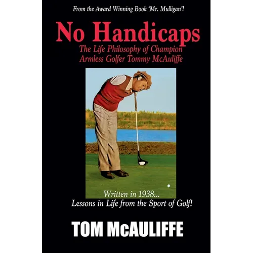 No Handicaps - The Life Philosophy of Champion Armless Golfer Tommy McAuliffe