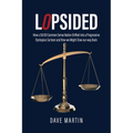 Lopsided: How a 50/50 Common Sense Nation Drifted into a Progressive Dystopian Cartoon and How we Might Claw our way Back