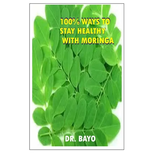100% Ways to Stay Healthy with Moringa: Moringa (the Magic Tree)
