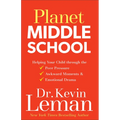 Planet Middle School: Helping Your Child Through the Peer Pressure, Awkward Moments & Emotional Drama