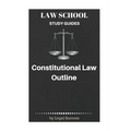 Law School Study Guides: Constitutional Law Outline
