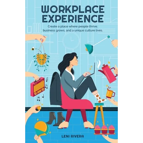 Workplace Experience: Create a place where people thrive, business grows, and a unique culture lives.