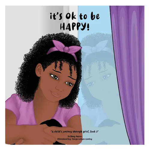 It's Ok To Be Happy!, A Child's Journey Through Grief, Book 2