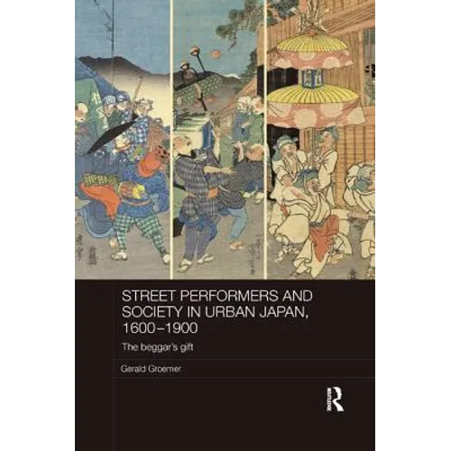 Street Performers and Society in Urban Japan, 1600-1900: The Beggar's Gift