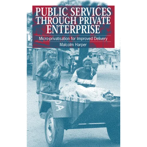Public Services Through Private Enterprise: Micro-Privatization for Improved Delivery