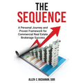 The SEQUENCE: A Personal Journey and Proven Framework for Commercial Real Estate Brokerage Success