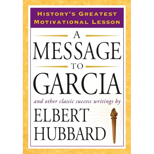A Message to Garcia: And Other Classic Success Writings