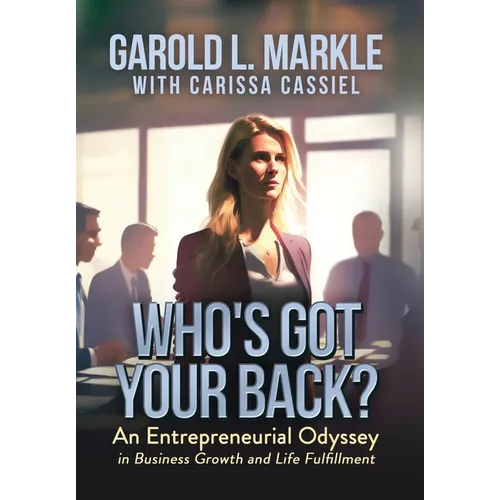Who's Got Your Back?: An Entrepreneurial Odyssey in Business Growth and Life Fulfillment