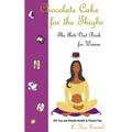 Chocolate Cake for the Thighs - The Anti-Diet Book for Women: 101 Fun and Helpful Health and Fitness Tips