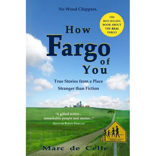 How Fargo of You: True Stories from a Place Stranger than Fiction