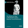 The Woman as Slave in Nineteenth-Century American Social Movements