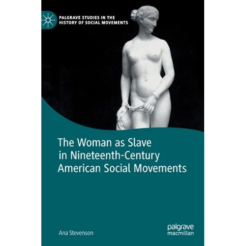 The Woman as Slave in Nineteenth-Century American Social Movements
