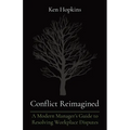 Conflict Reimagined: A Modern Manager's Guide to Resolving Workplace Disputes