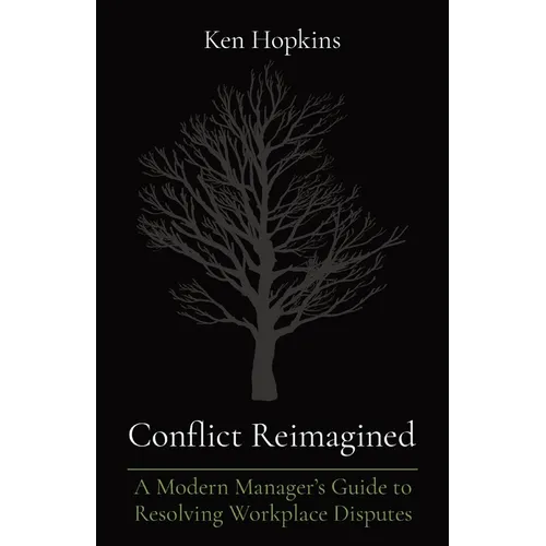 Conflict Reimagined: A Modern Manager's Guide to Resolving Workplace Disputes