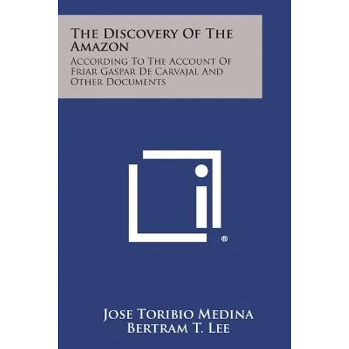 The Discovery of the Amazon: According to the Account of Friar Gaspar de Carvajal and Other Documents