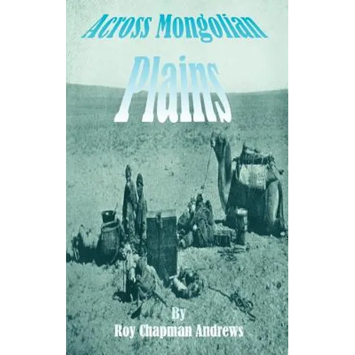 Across Mongolian Plains: A Naturalists Account of China's "Great Northwest"