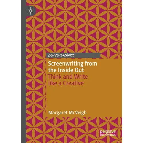 Screenwriting from the Inside Out: Think and Write Like a Creative