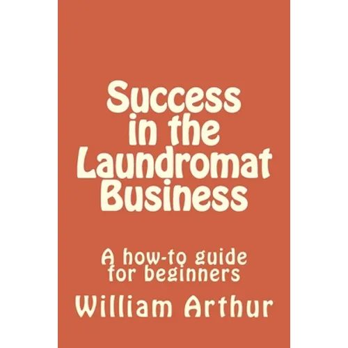 Success in the Laundromat Business: A how-to guide for beginners