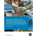 Mobilizing Capital for Local Government Finance in Asia and the Pacific Through Green, Social, and Sustainability Bond Markets