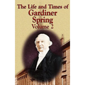 The Life and Times of Gardiner Spring - Vol.2