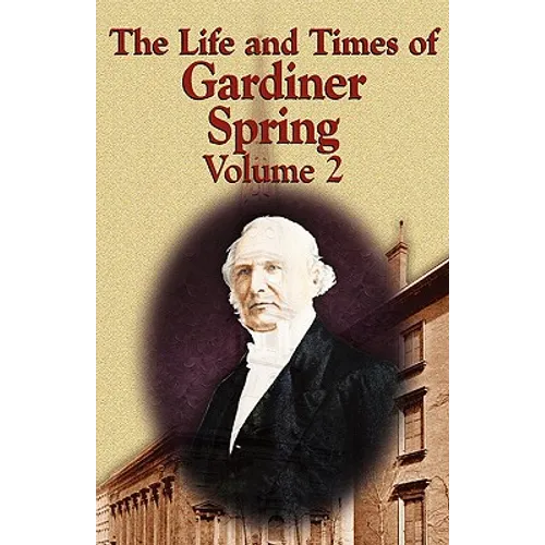 The Life and Times of Gardiner Spring - Vol.2