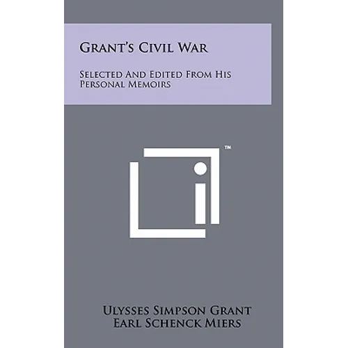 Grant's Civil War: Selected And Edited From His Personal Memoirs