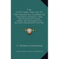 The Cutty Sark, The Last Of The Famous Tea Clippers V2: Describing The Masts, Spars And Rigging Of A Scale Model, And Including The Builder's Specific