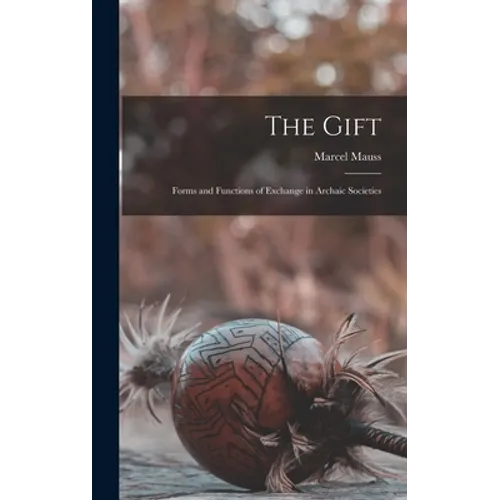 The Gift; Forms and Functions of Exchange in Archaic Societies