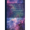 Cosmos: A Sketch of A Physical Description of the Universe: 1
