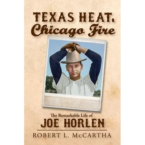 Texas Heat, Chicago Fire: The Remarkable Life of Joe Horlen