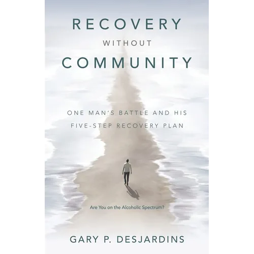 Recovery without Community: One Man's Battle and His Five-Step Recovery Plan