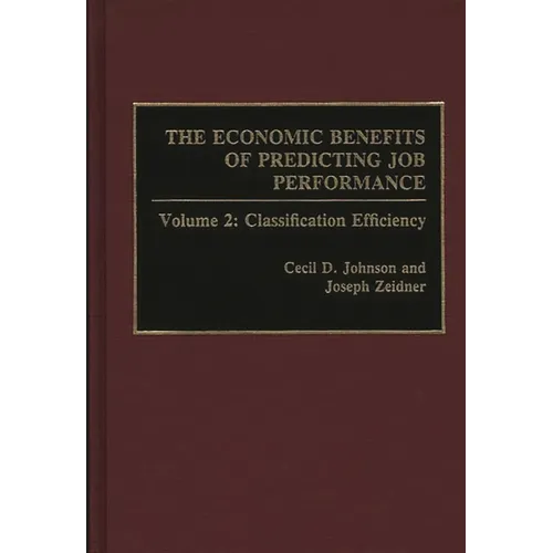 The Economic Benefits of Predicting Job Performance: Volume 2: Classification Efficiency