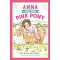 Anna and the Pink Pony: A gorgeously-illustrated early reader that celebrates the magic between children and horses