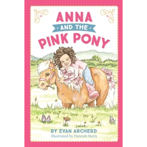 Anna and the Pink Pony: A gorgeously-illustrated early reader that celebrates the magic between children and horses