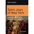 Saint Joan of New York: A Novel about God and String Theory