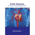 Aortic Diseases: An Issue of Cardiology Clinics