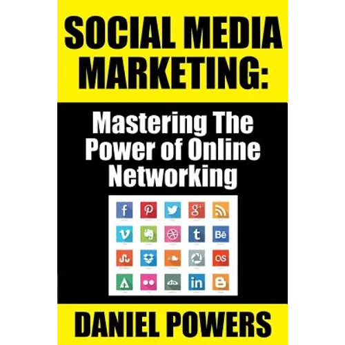 Social Media Marketing: Mastering The Power of Online Networking