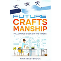 Future Craftsmanship: Millennials & Gen Z in the Trades