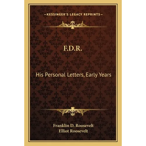 F.D.R.: His Personal Letters, Early Years