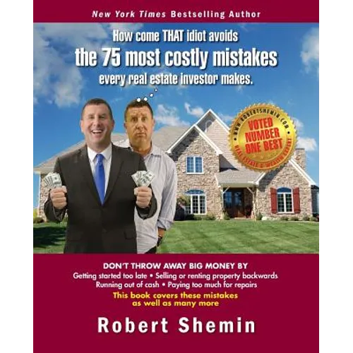 How come THAT idiot avoids the 75 most costly mistakes every real estate investo