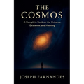 The Cosmos: A Complete Book on the Universe, Existence, and Meaning