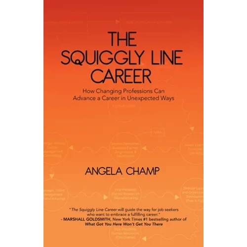 The Squiggly Line Career: How Changing Professions Can Advance a Career in Unexpected Ways