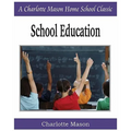 School Education: Charlotte Mason Homeschooling Series, Vol. 3