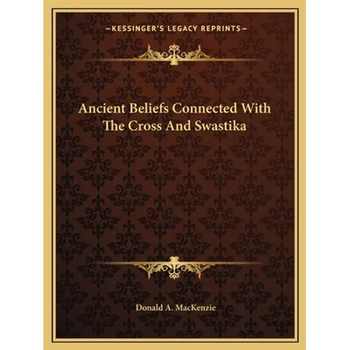 Ancient Beliefs Connected With The Cross And Swastika